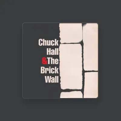 Listen to Chuck Hall & The Brick Wall, watch music videos, read bio, see tour dates & more!