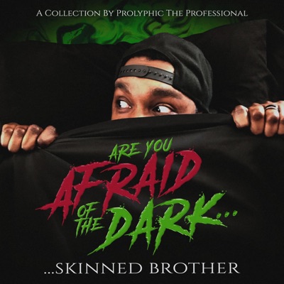 Are You Afraid of the Dark . . . Skinned Brother