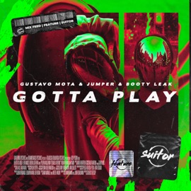 Gotta Play Gustavo Mota, Jumper & BOOTY LEAK