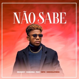 Não Sabe (feat. Mito Chocolatinho) Brunoxy Mabunda