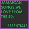 Jamaican Songs We Love from the 60s Essentials - Various Artists