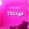 Things - ThaMcSaGe lyrics
