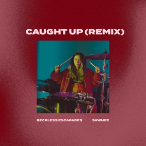 Caught Up (feat. Sawhee) [Remix] - Single