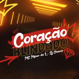 Coração Blindado Mc Menor da L & Dj Chaves
