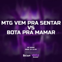 MTG VEM PRA SENTAR vs BOTA PRA MAMAR - Single - MC Gedai & DJ LS 011