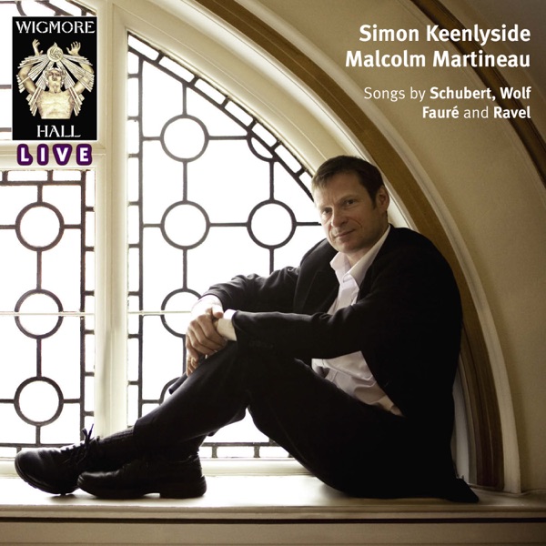 Schubert, Wolf, Faure & Ravel (Wigmore Hall live)
