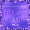 Melhor Dupla 2 (feat. MC Gaagaah, DJ NANDINHO 011 & MC Rafinha) - Single