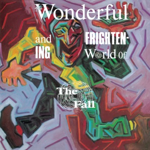 The Wonderful and Frightening World of the Fall (Expanded Edition) [Remastered]
