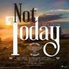 Not Today (feat. Riley Cotton) [Special Single Version] - Single