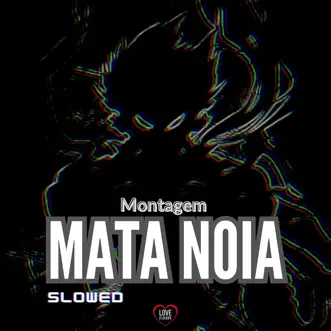 Montagem Mata Noia (Slowed) by DJ Léo Da 17 & Love Fluxos song reviws