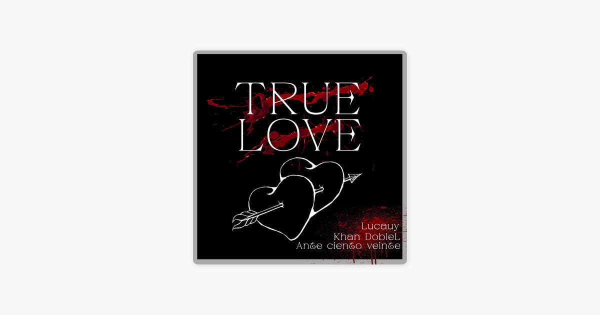 Ante ciento veinte, Khan DobleL & Lucauy – True Love Lyrics