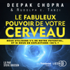 Le fabuleux pouvoir de votre cerveau - Deepak Chopra