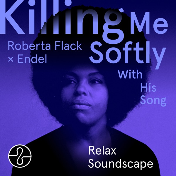 Killing Me Softly With His Song (Endel Relax Soundscape) - EP