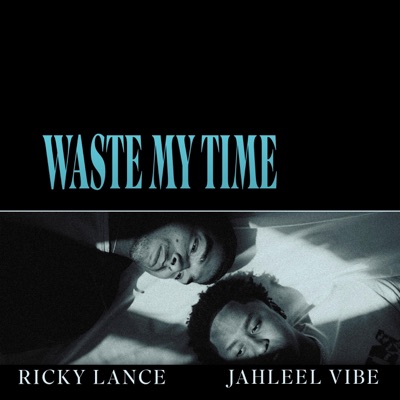 Waste My Time (feat. Jahleel Vibe) - Single