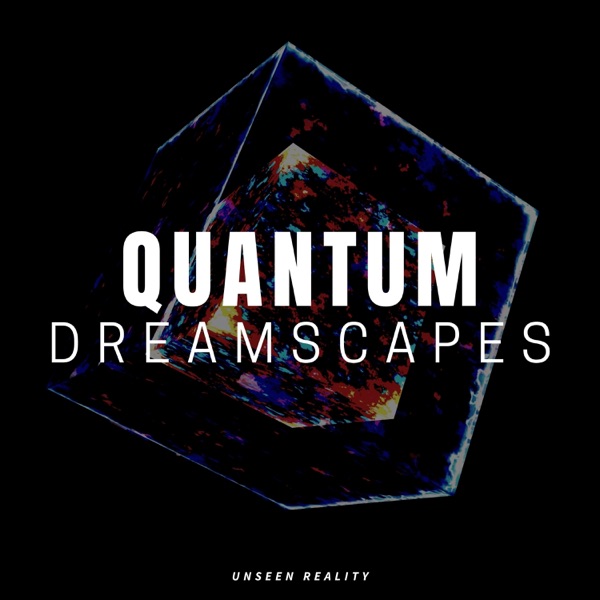 Quantum Dreamscapes