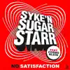 Syke 'n' Sugarstarr - No Satisfaction (feat. Cosmo Klein) [Mischa Daniels Remix Edit]