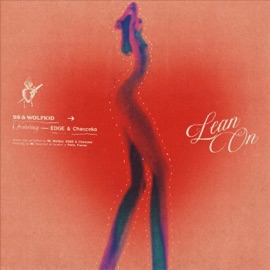 Lean On (feat. EDGE & Chanceko) 99 & Wolfkid