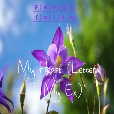 My Heart (Letter To My Ex) (feat. Fendi faith) - Single