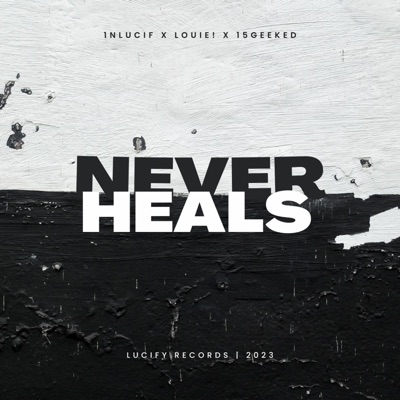 never heals (feat. 15geeked & Louie!) - Single