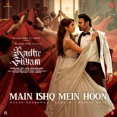 Main Ishq Mein Hoon (From "Radhe Shyam") artwork