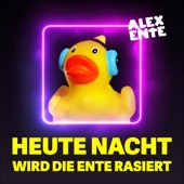 Heute Nacht wird die Ente rasiert artwork