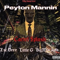 Peyton Mannin (feat. Esc Deez, Little G & BigMfnJada) - Single - Cartel Splash