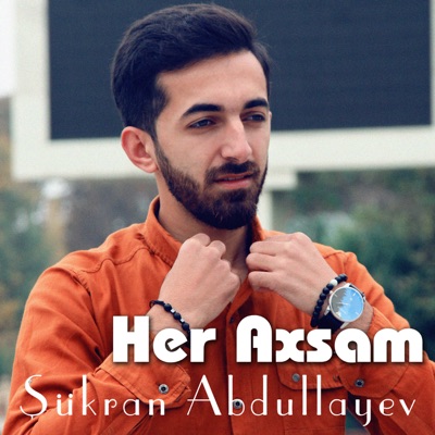 Song - Her Axsam - Sukran Abdullayev