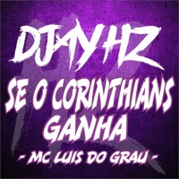 Se o Corinthians Ganha - Single - DJAY HZ & MC LUIS DO GRAU