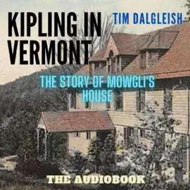Kipling in Vermont: The Story of Mowgli's House (Unabridged)