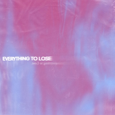 Everything To Lose - Single