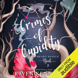 Crimes of Cupidity: A Fantasy Reverse Harem Story: Heart Hassle, Book 3 (Unabridged)