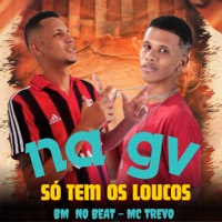Na Gv Só Tem os Loucos - Single - BM NO BEAT & MC Trevo