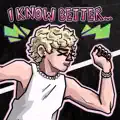 I Know Better