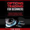 Options Trading for Beginners: Investing Strategies You Need to Know to Generate Passive Income through Options Trading - Tim Shek