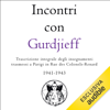 Incontri con Gurdjieff: Trascrizione integrale degli insegnamenti trasmessi a Parigi in Rue des Colonels-Renard 1941-1943 - George Ivanovich Gurdjieff