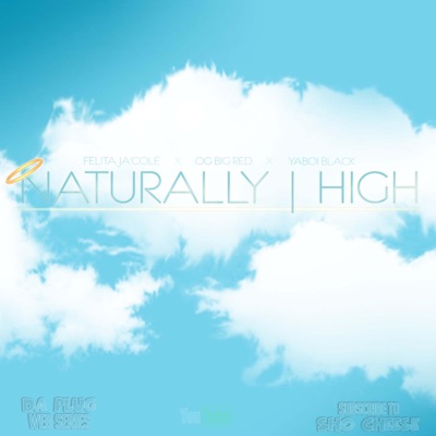 Naturally High (feat. Felita Ja'Cole, OG Dirty Red & YaBoi Black) - Single