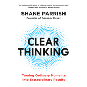 Clear Thinking: Turning Ordinary Moments into Extraordinary Results (Unabridged)