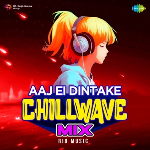 Aaj Ei Dintake (Chillwave Mix)