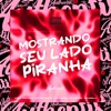 Mostrando Seu Lado Piranha (feat. MC Flavinho, Mc Dobella & Tom Beat) - Single