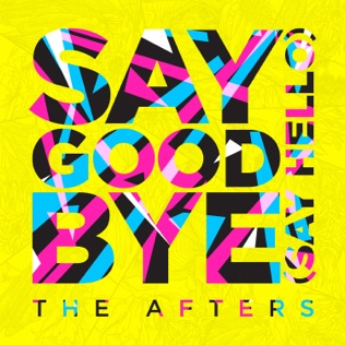 The Afters Say Goodbye (Say Hello) 