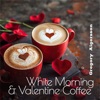 White Morning & Valentine Coffee