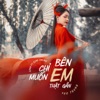 Chỉ Muốn Bên Em Thật Gần (Ver Trung) - Single