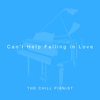 Can't Help Falling in Love (Piano Version) - The Chill Pianist