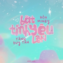 Bật Tình Yêu Lên (Lofi Version) Tăng Duy Tân, Hòa Minzy & NH4T Media Music