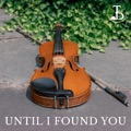Until I Found You (Violin Instrumental) by Taylor Davis