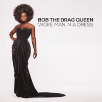 Woke Man In A Dress - Bob the Drag Queen