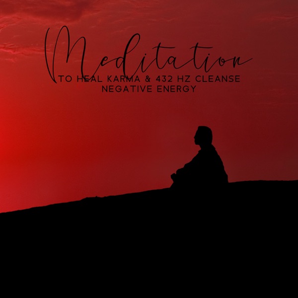 Meditation to Heal Karma & 432 Hz Cleanse Negative Energy: Healing Past Emotions, Binaural Beats & Solfeggio Frequencies