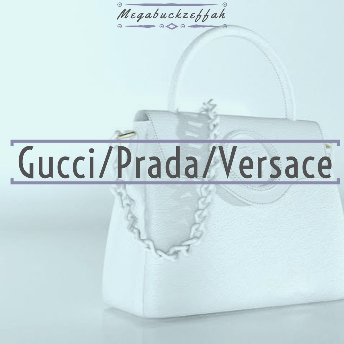 Gucci Prada Versace - Single - Album by megabuckzeffah - Apple Music