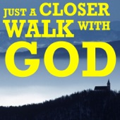 Just a Closer Walk with God artwork