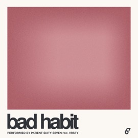 Bad Habit (feat. VRSTY) Patient Sixty-Seven